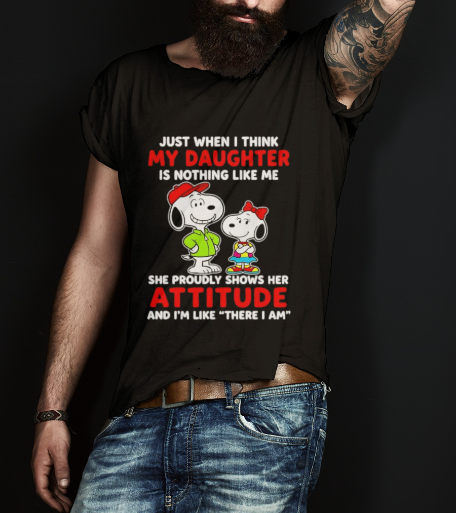 Just When I Think My Daughter Is Nothing Like Me She Proudly Shows Her Attitude Peanuts Characters T-Shirt
