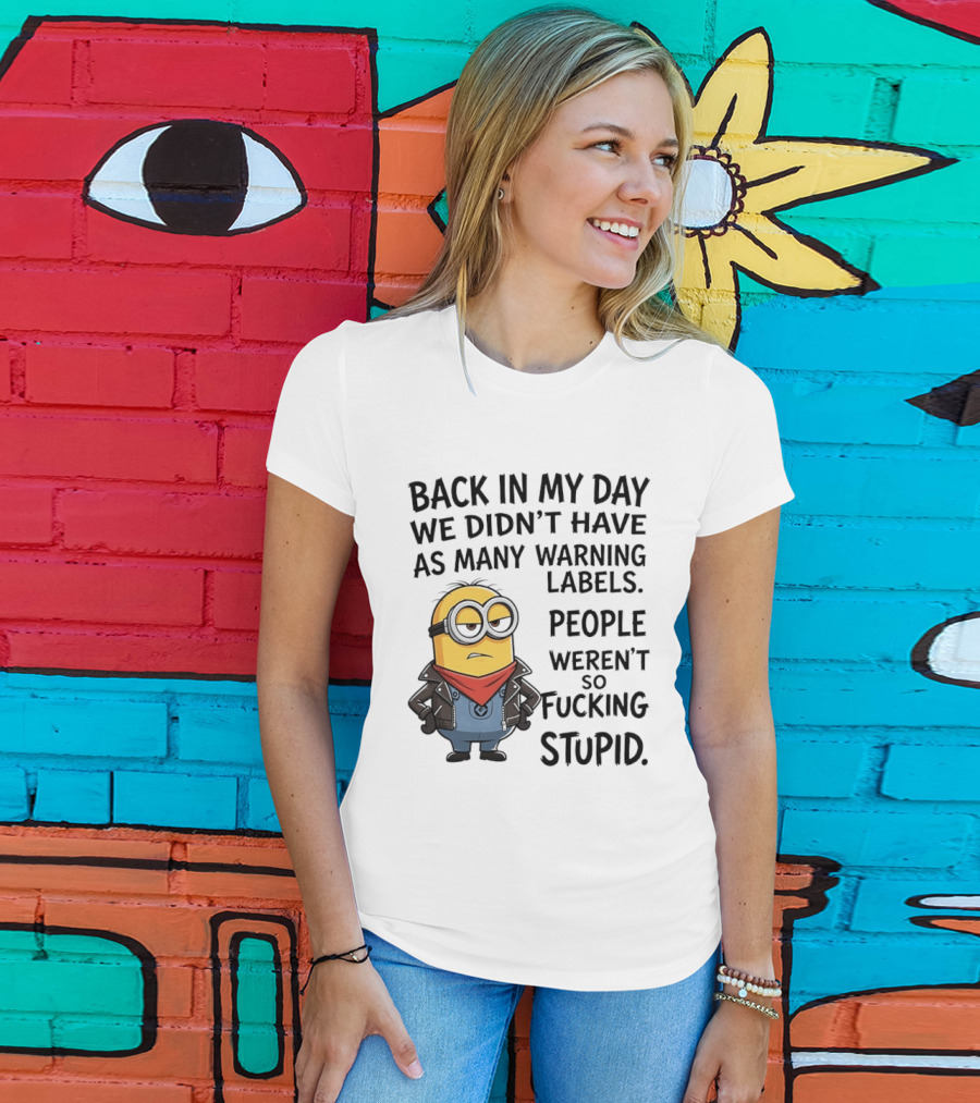 Back In My Day We Didn't Have As Many Warning Labels Minions Weren't So Stupid T-Shirt