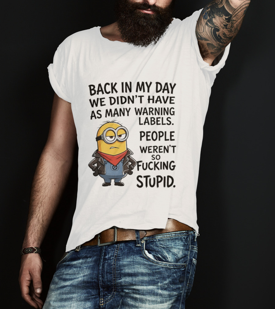Back In My Day We Didn't Have As Many Warning Labels Minions Weren't So Stupid T-Shirt