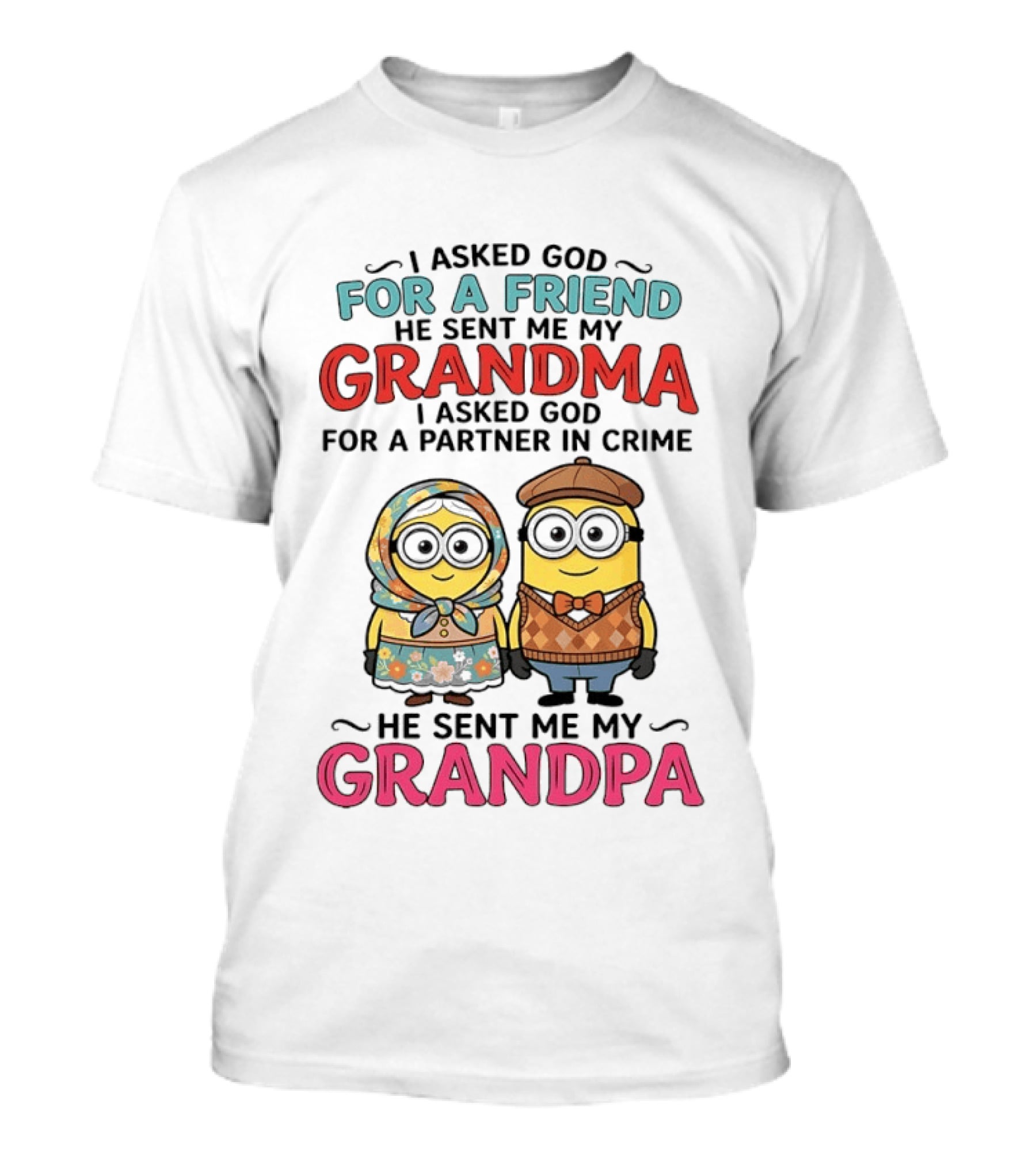 I Asked God For A Friend He Sent Me My Grandma I Asked God For A Partner In Crime He Sent Me My Grandpa Minion Friends T-Shirt