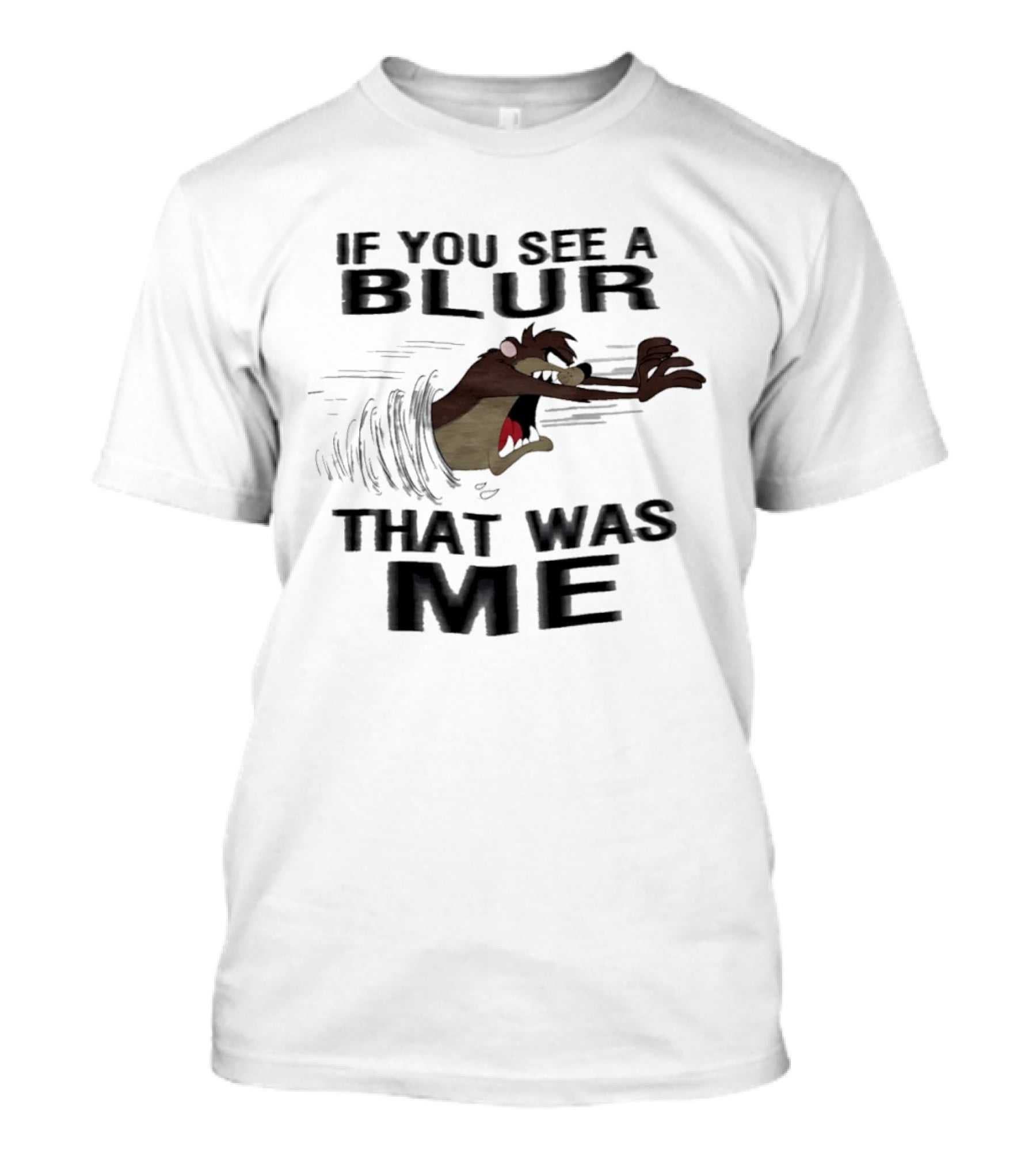 Tasmanian Devil If You See A Blur That Was Me T-Shirt