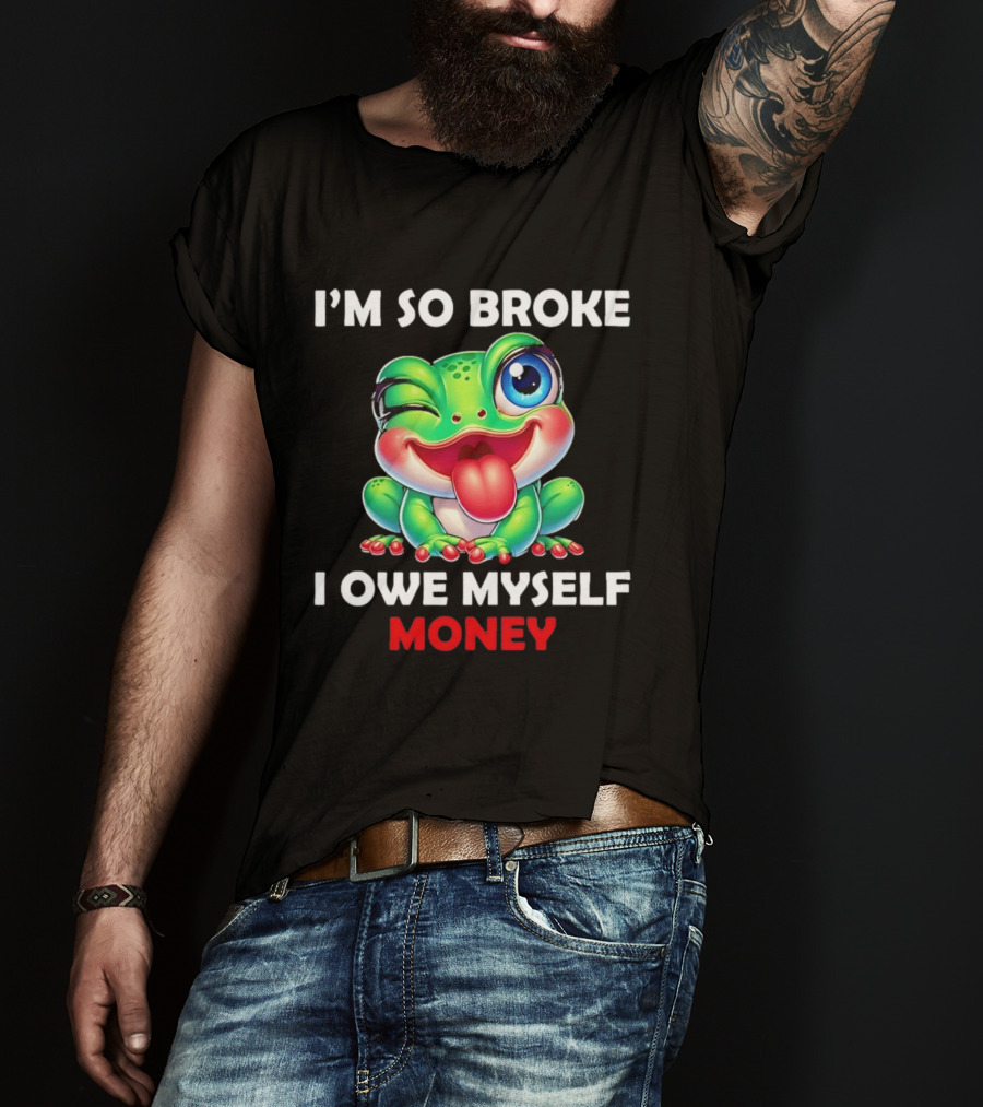 I'm So Broke I Owe Myself Money Cartoon Frog Winking Tongue Out T-Shirt
