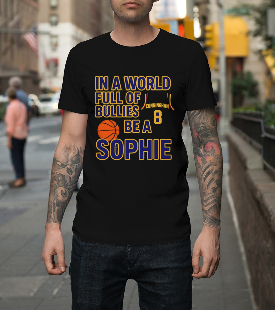 In A World Full Of Bullies Be A Sophie Cunningham 8 Basketball T-Shirt