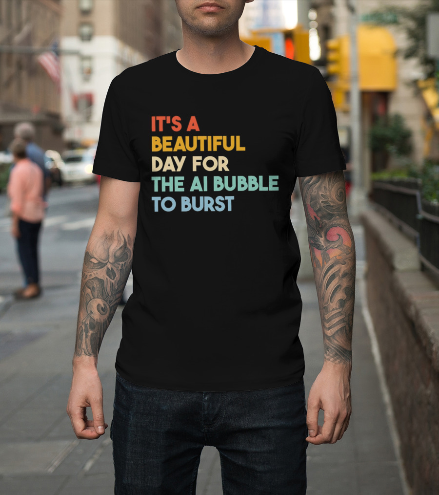 It's A Beautiful Day For The AI Bubble To Burst T-Shirt