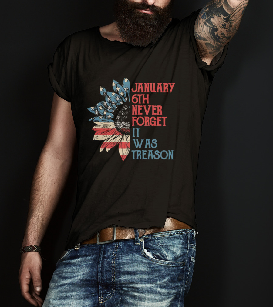 January 6th Never Forget It Was Treason American Flag Sunflower T-Shirt