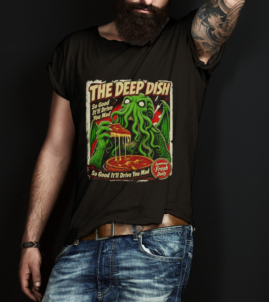 The Deep Dish Cthulhu So Good It'll Drive You Mad Summoned Fresh Daily T-Shirt