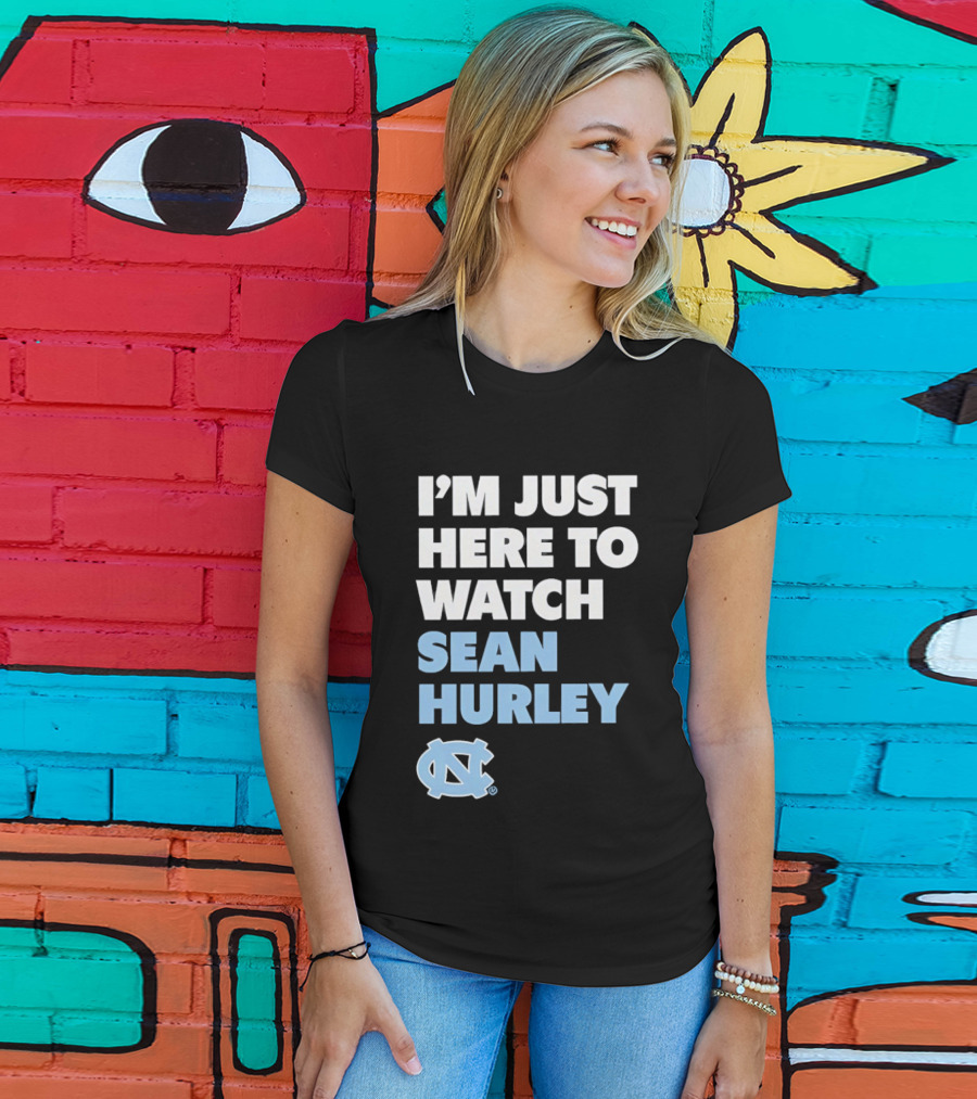 North Carolina Tar Heels I'm Just Here To Sean Hurley T-Shirt