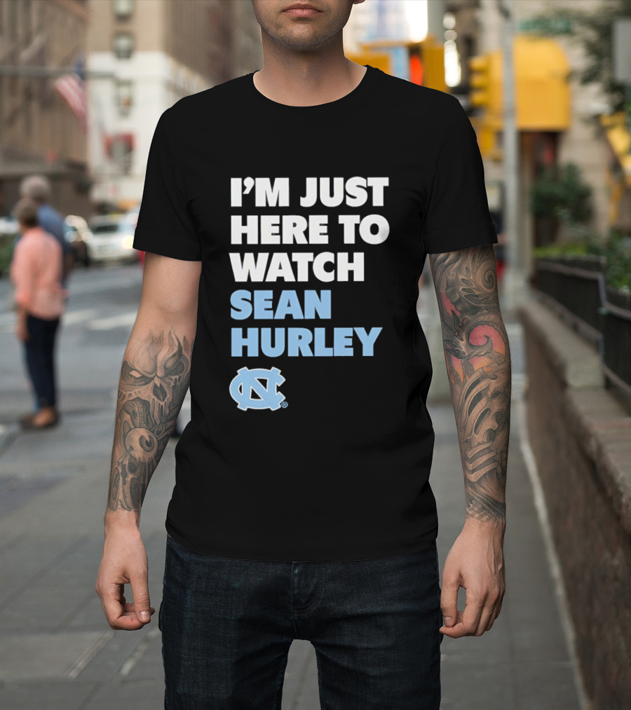North Carolina Tar Heels I'm Just Here To Sean Hurley T-Shirt
