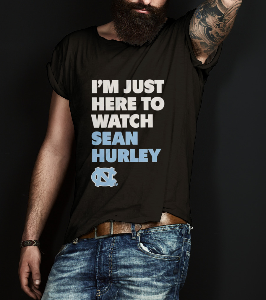 North Carolina Tar Heels I'm Just Here To Sean Hurley T-Shirt