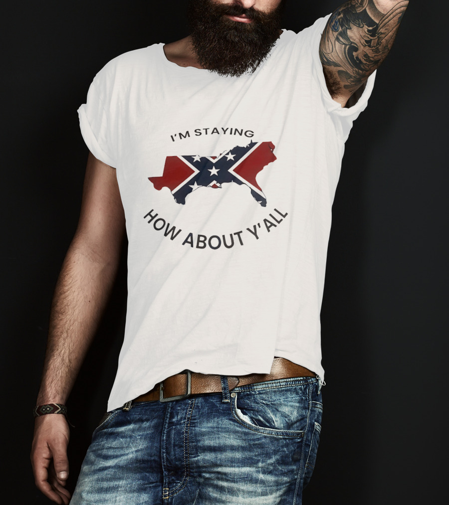Texas Confederate Flag I’m Staying How About Y’all T-Shirt