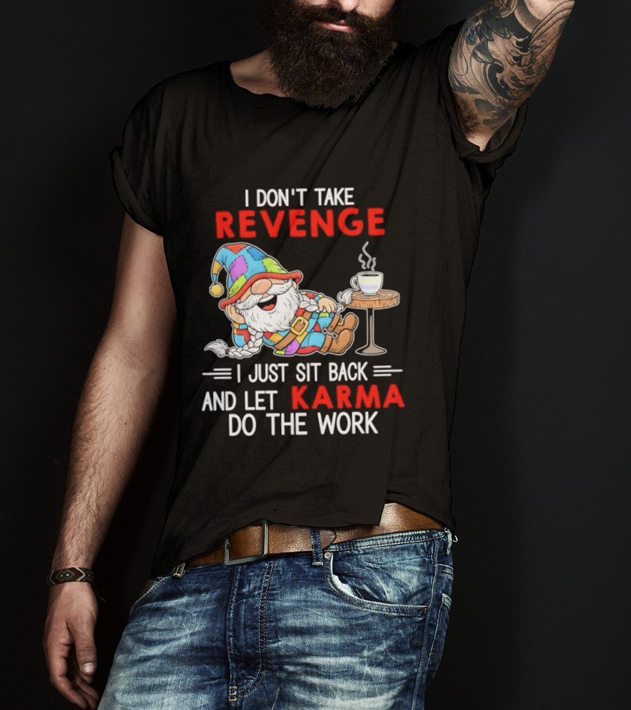 I Don't Take Revenge Gnome Let Karma Do The Work T-Shirt