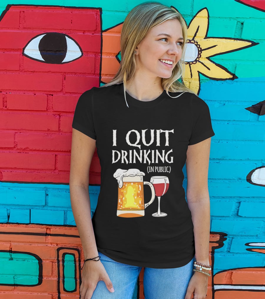 I Quit Drinking In Public Beer And Wine Glass T-Shirt