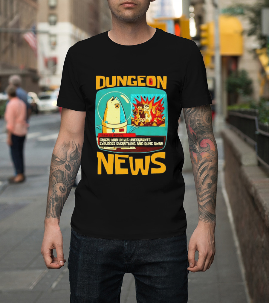 Dungeon Crazy Man In His Underpants Explodes Everything And Runs Away News T-Shirt