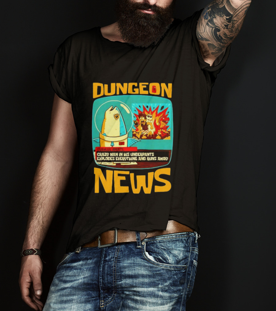 Dungeon Crazy Man In His Underpants Explodes Everything And Runs Away News T-Shirt