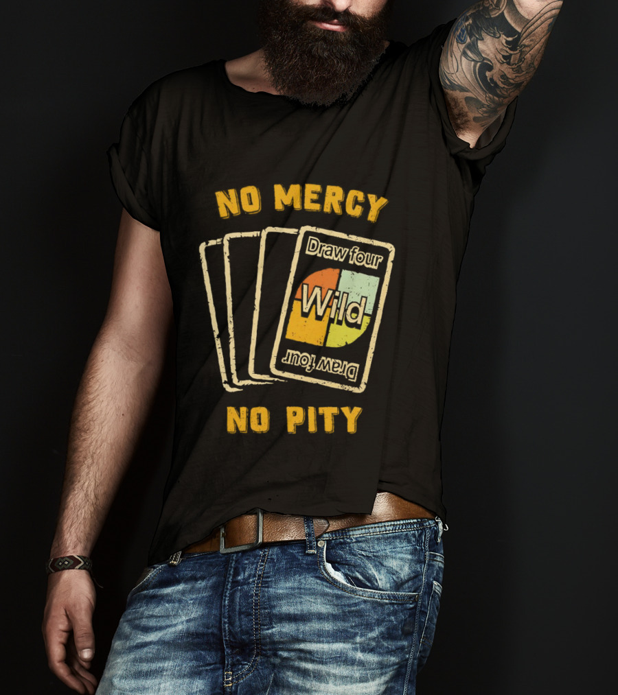 No Mercy No Pity Draw Four Wild Card Game Humor T-Shirt