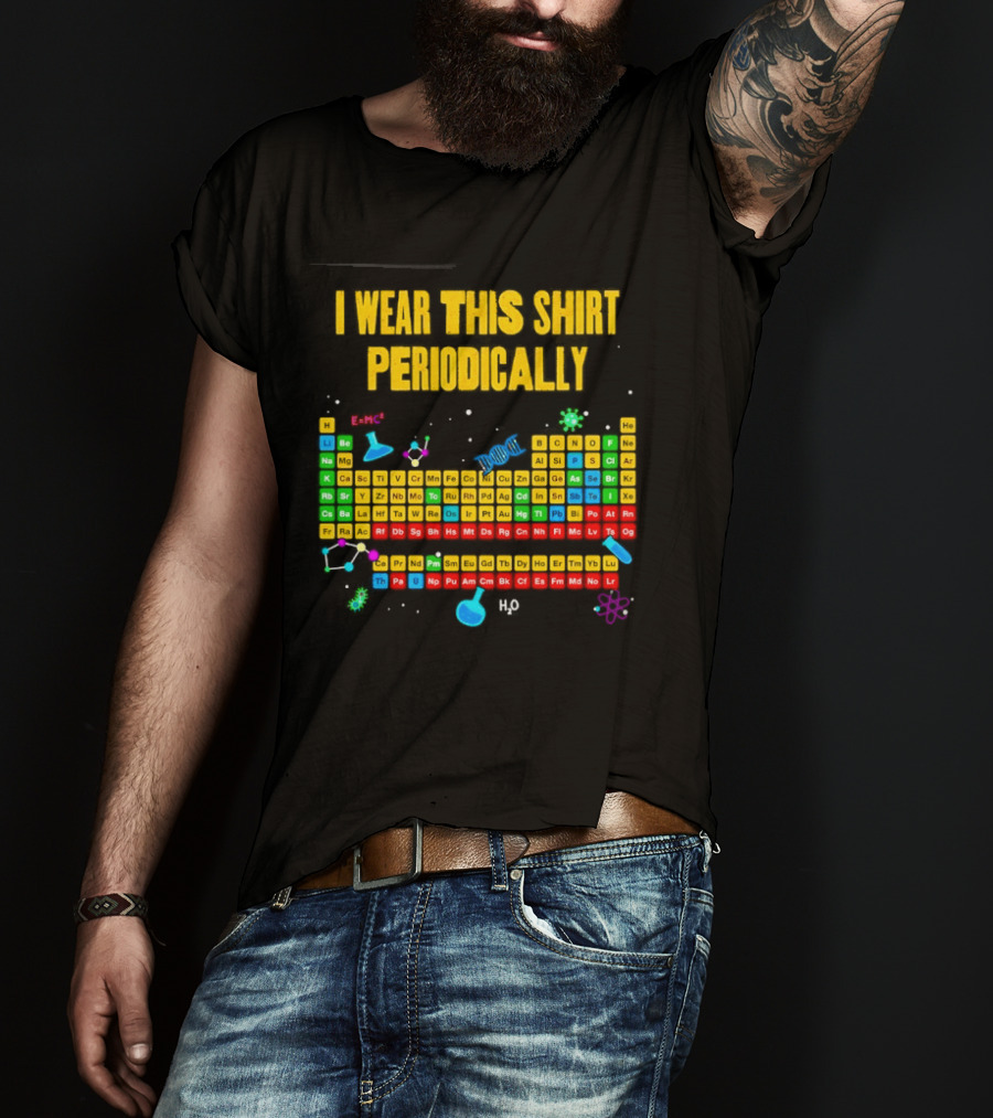 I Wear This Periodically Fun Periodic Table Science T-Shirt
