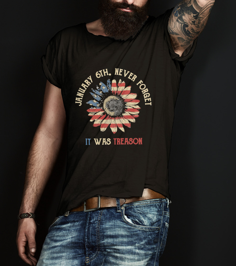 January 6th Never Forget It Was Treason Sunflower American Flag T-Shirt