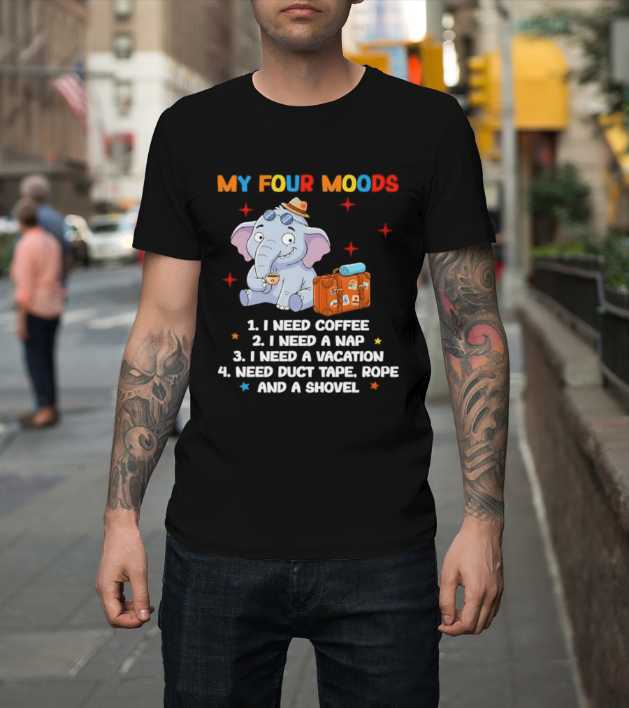My Four Moods I Need Coffee Nap Vacation Duct Tape Rope Shovel T-Shirt