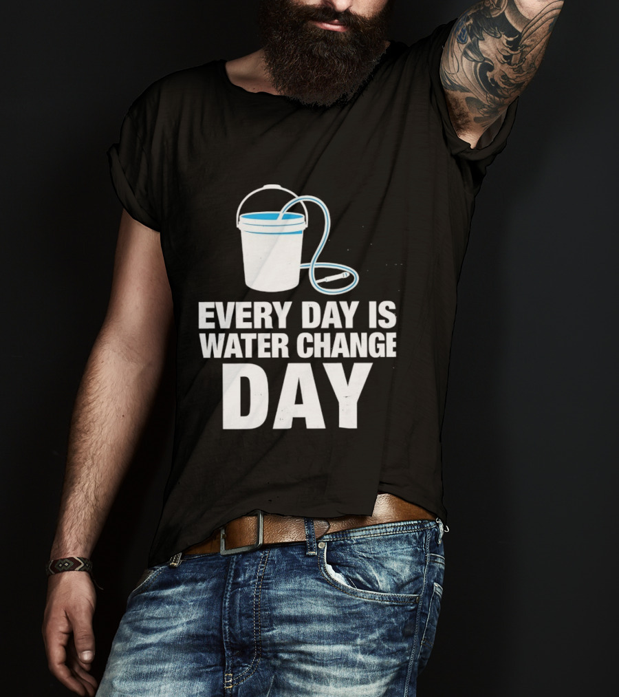 Aquarium Every Day Is Water Change Day Bucket T-Shirt