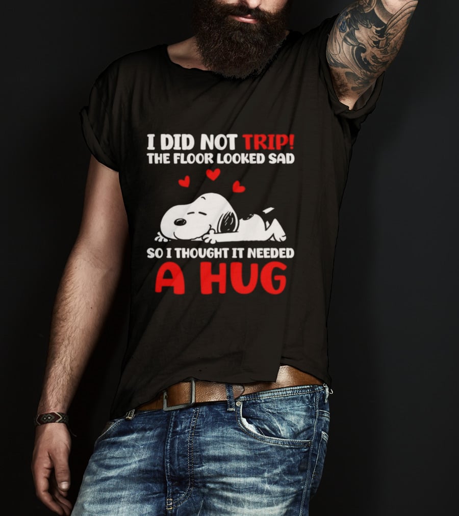 I Did Not Trip The Floor Looked Sad So I Thought It Needed A Hug Snoopy Peanuts T-Shirt