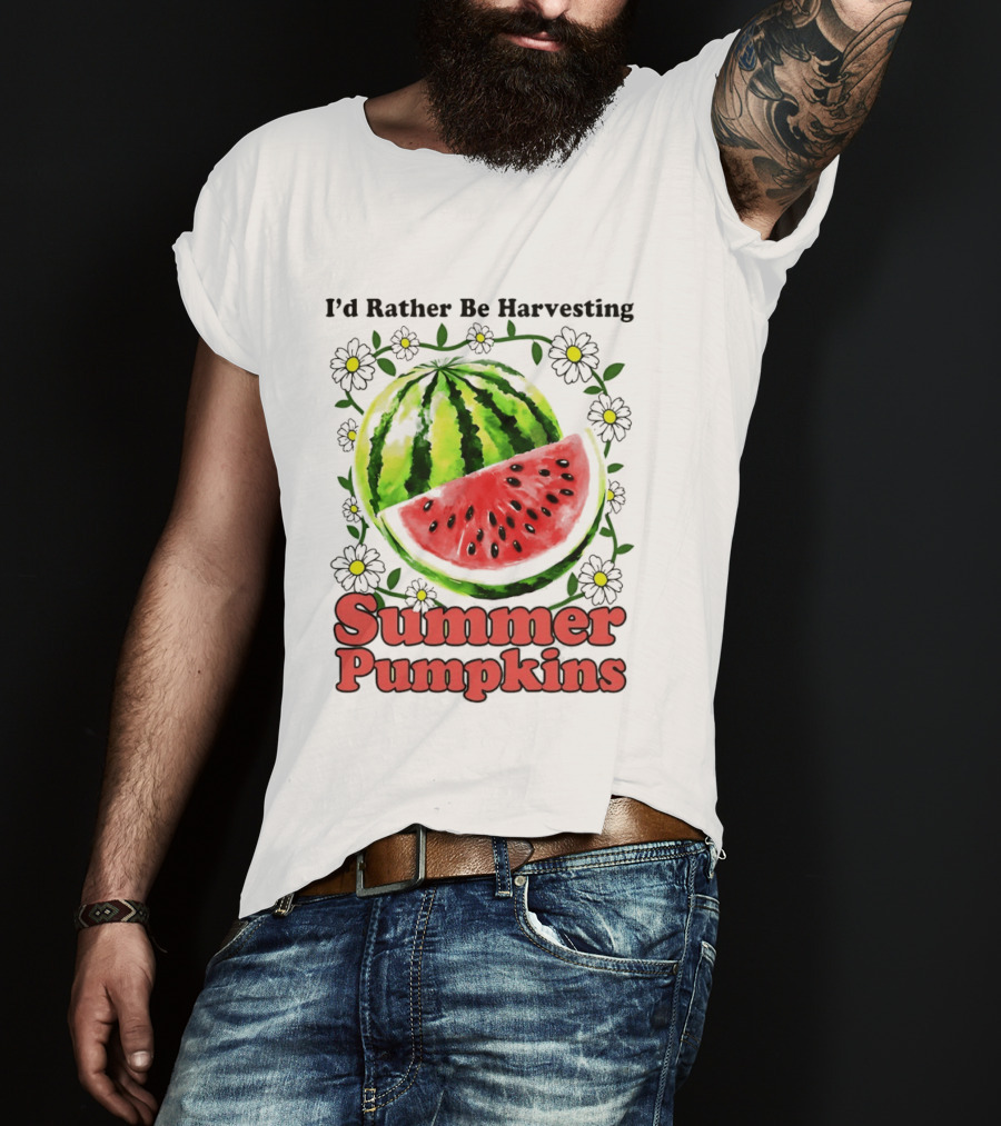 I'd Rather Be Harvesting Watermelon Summer Pumpkins Flowers T-Shirt