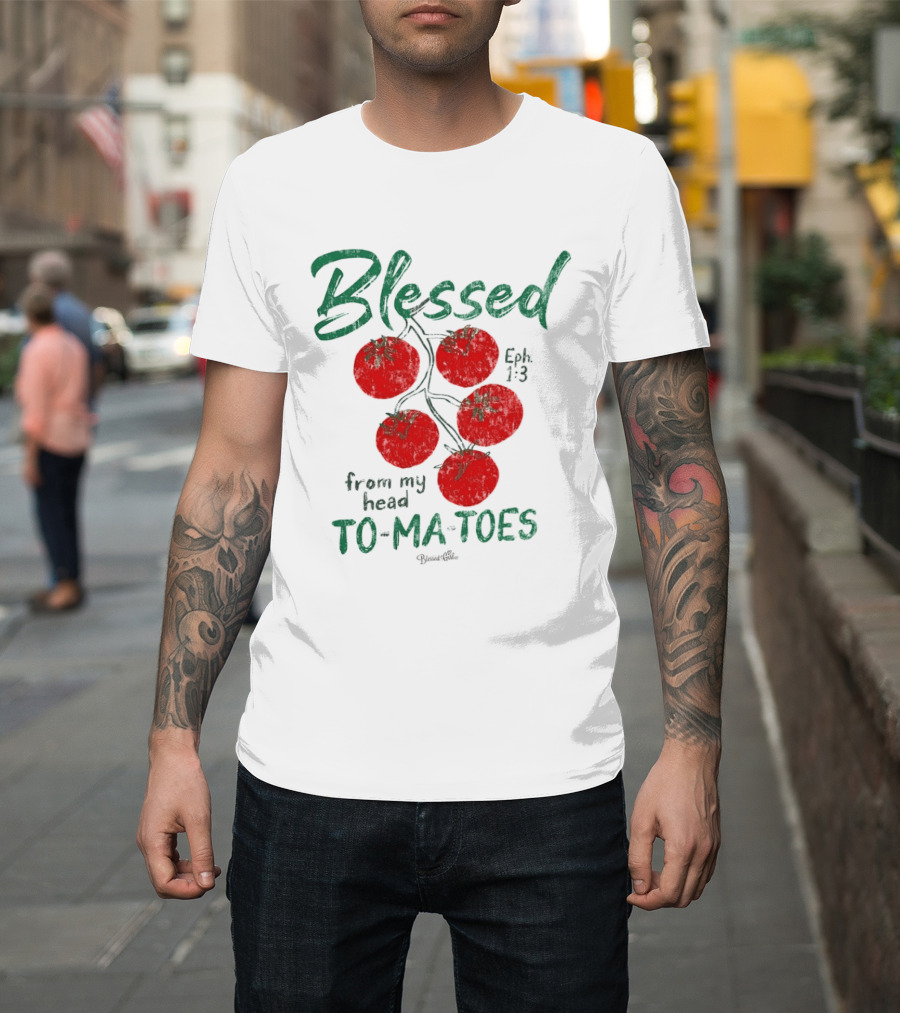 Blessed Eph 1:3 From My Head To Ma Toes Tomato Print T-Shirt