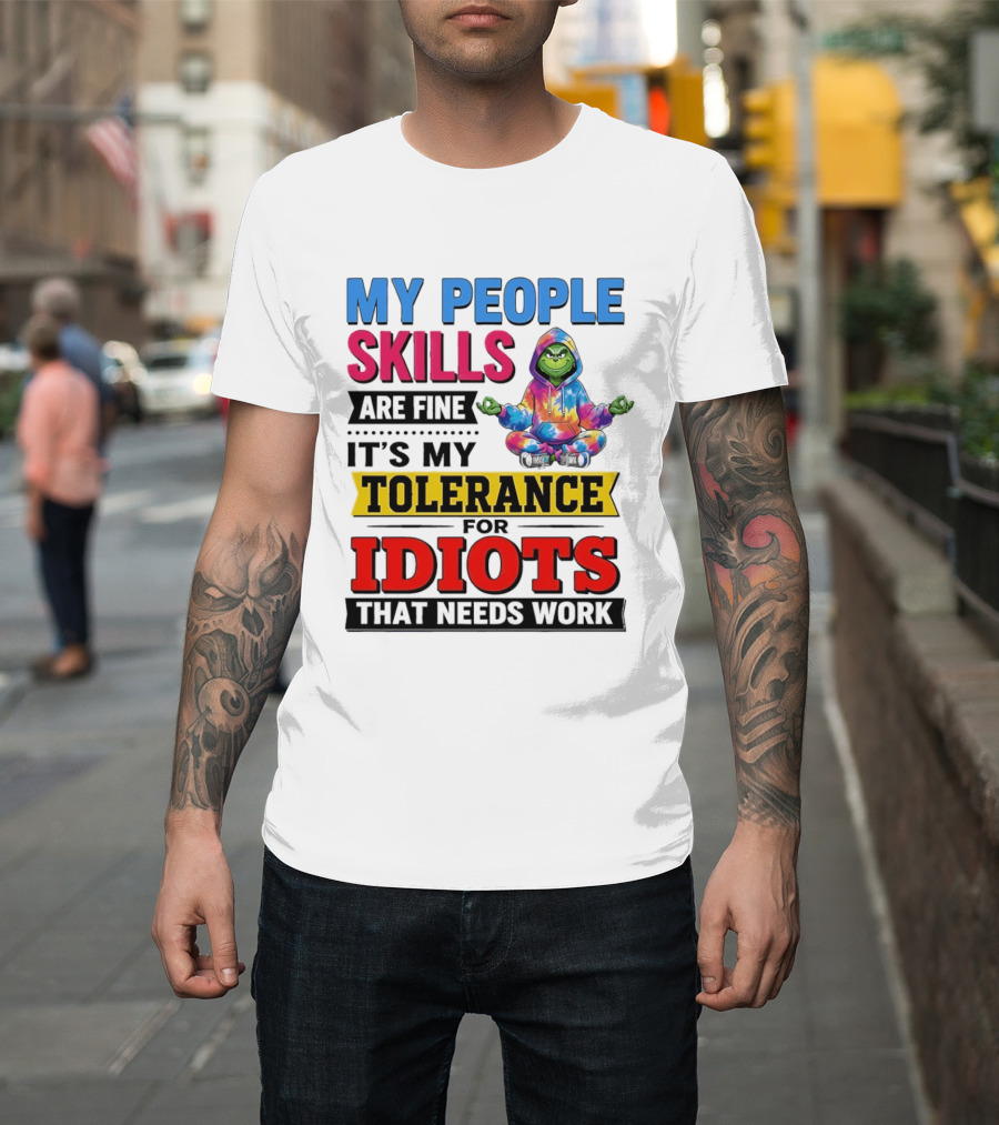 My People Skills Are Fine It's My Tolerance For Idiots That Needs Work Grinch T-Shirt