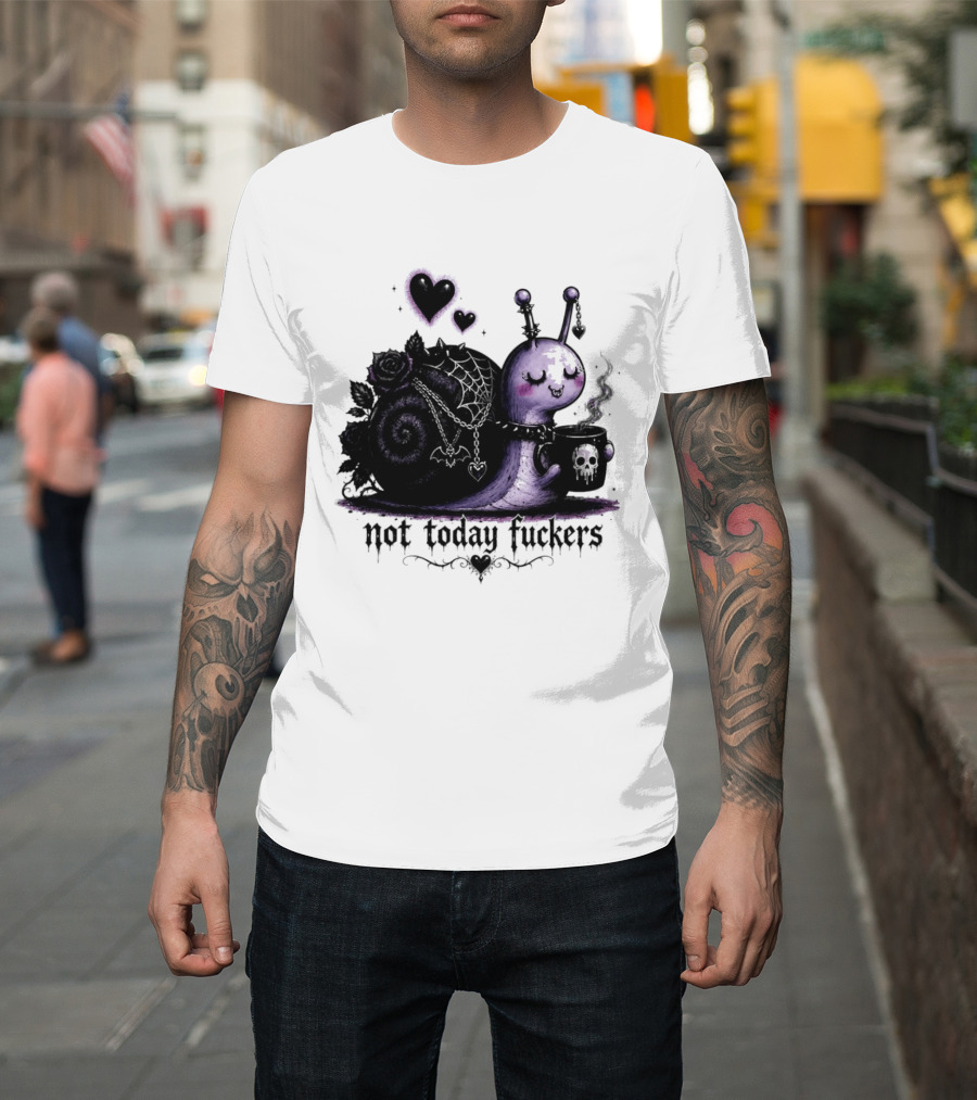 Not Today Fuckers Goth Snail Coffee And Roses T-Shirt