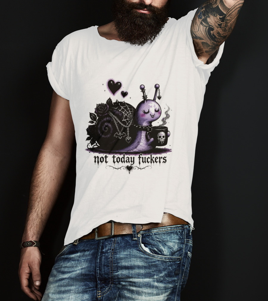 Not Today Fuckers Goth Snail Coffee And Roses T-Shirt