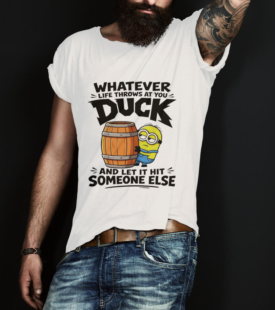 Whatever Life Throws At You Duck Minion Let It Hit Someone Else T-Shirt