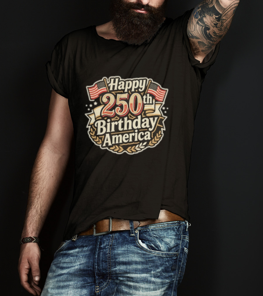Happy 250th Birthday America Independence Day Celebration 4th Of July T-Shirt