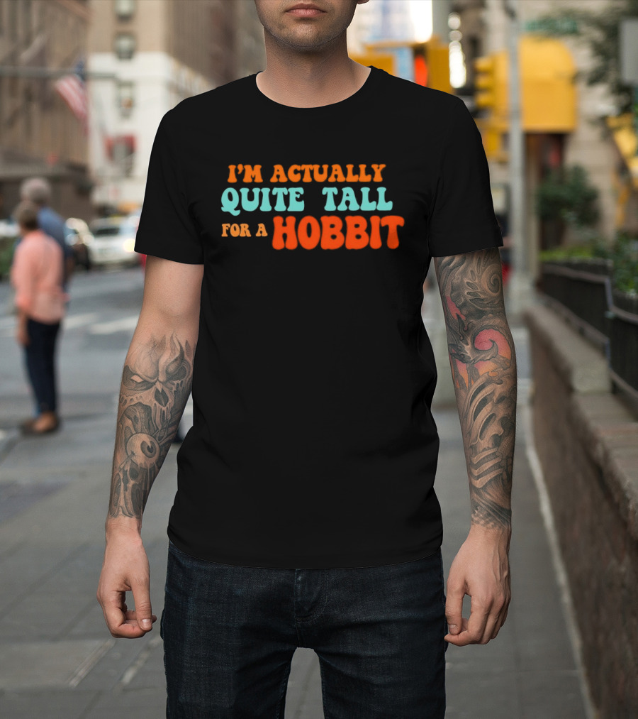 I'm Actually Quite Tall For A Hobbit Lord Of The Rings T-Shirt