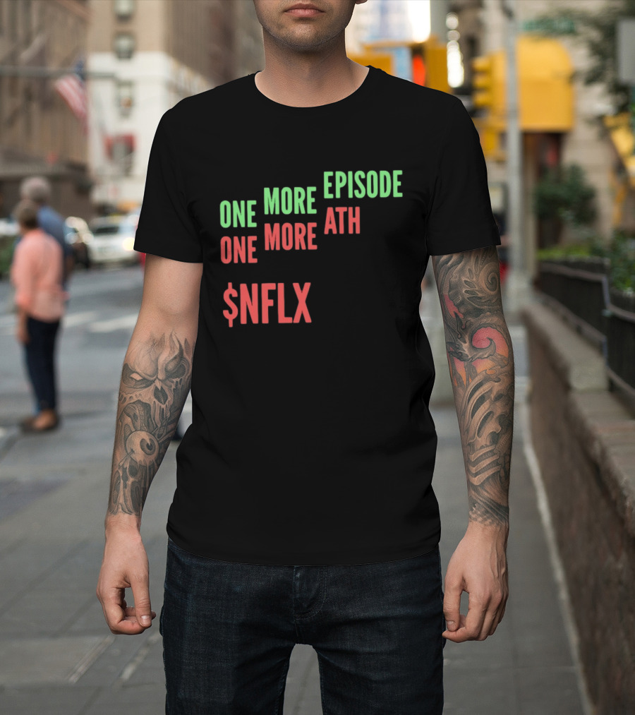 One More Episode One More ATH $NFLX Netflix T-Shirt