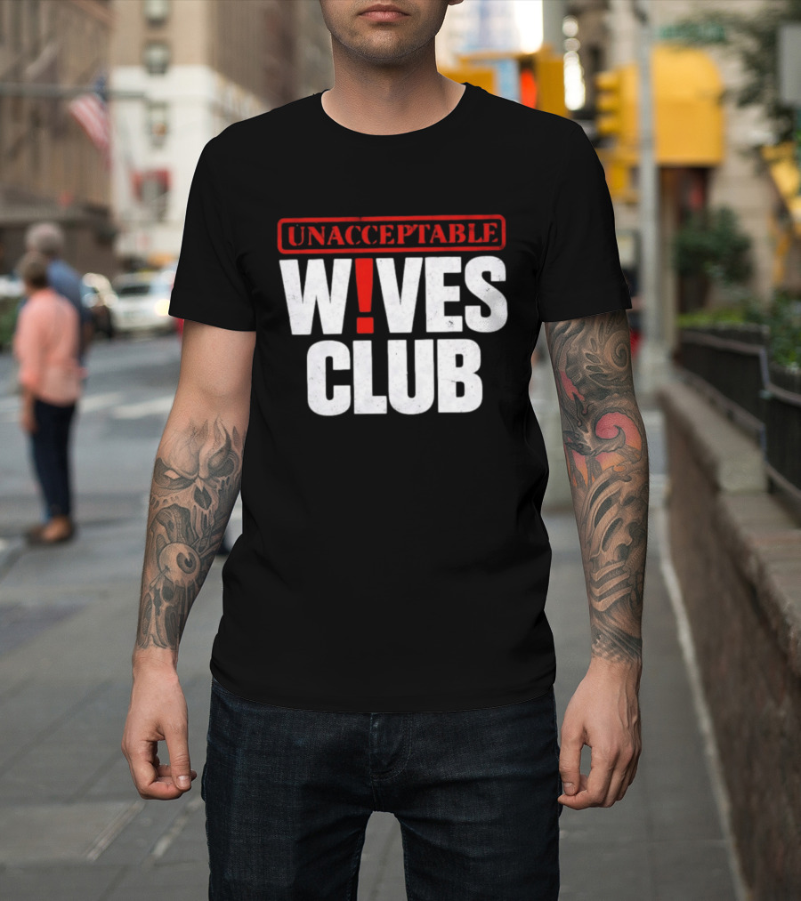 Unacceptable Wives Club Marriage Humor Funniest Wife Quotes T-Shirt