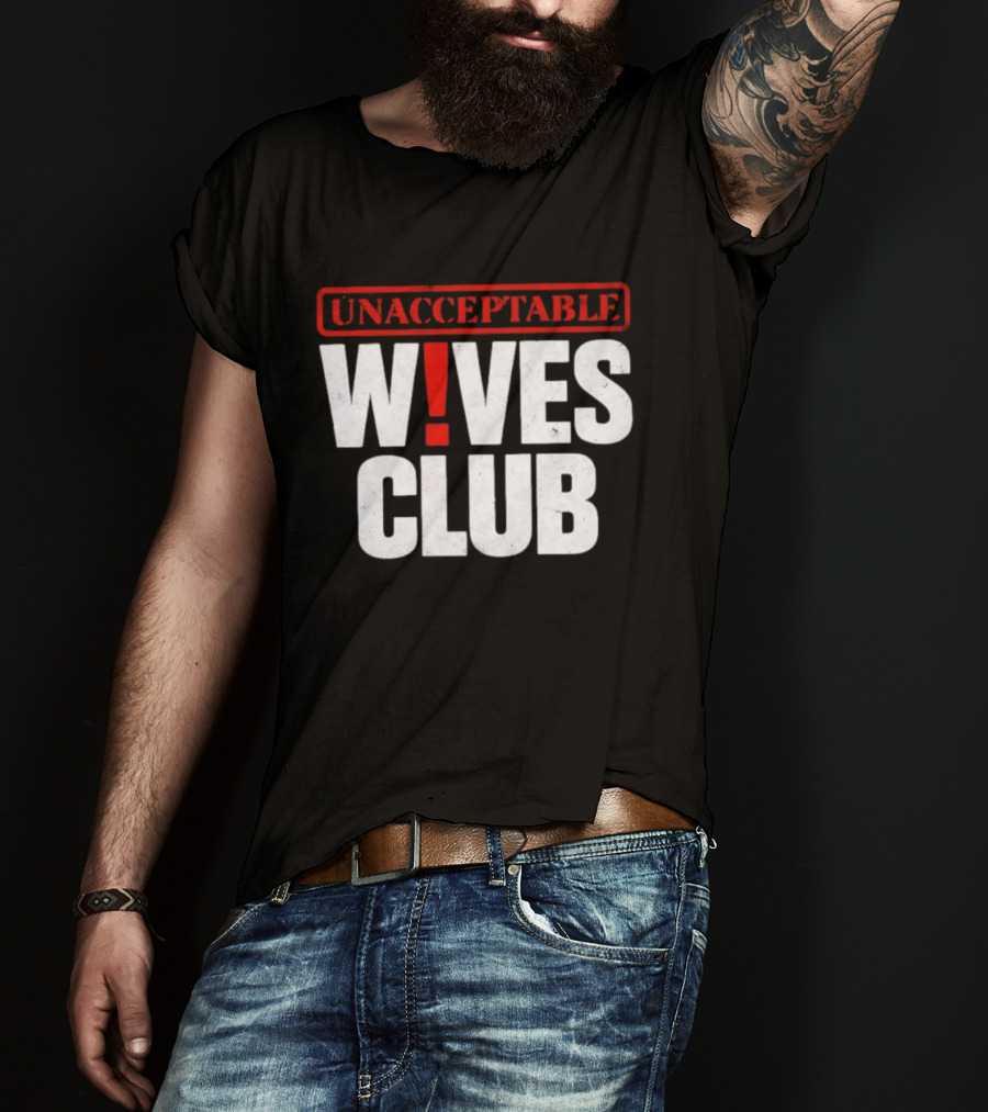 Unacceptable Wives Club Marriage Humor Funniest Wife Quotes T-Shirt