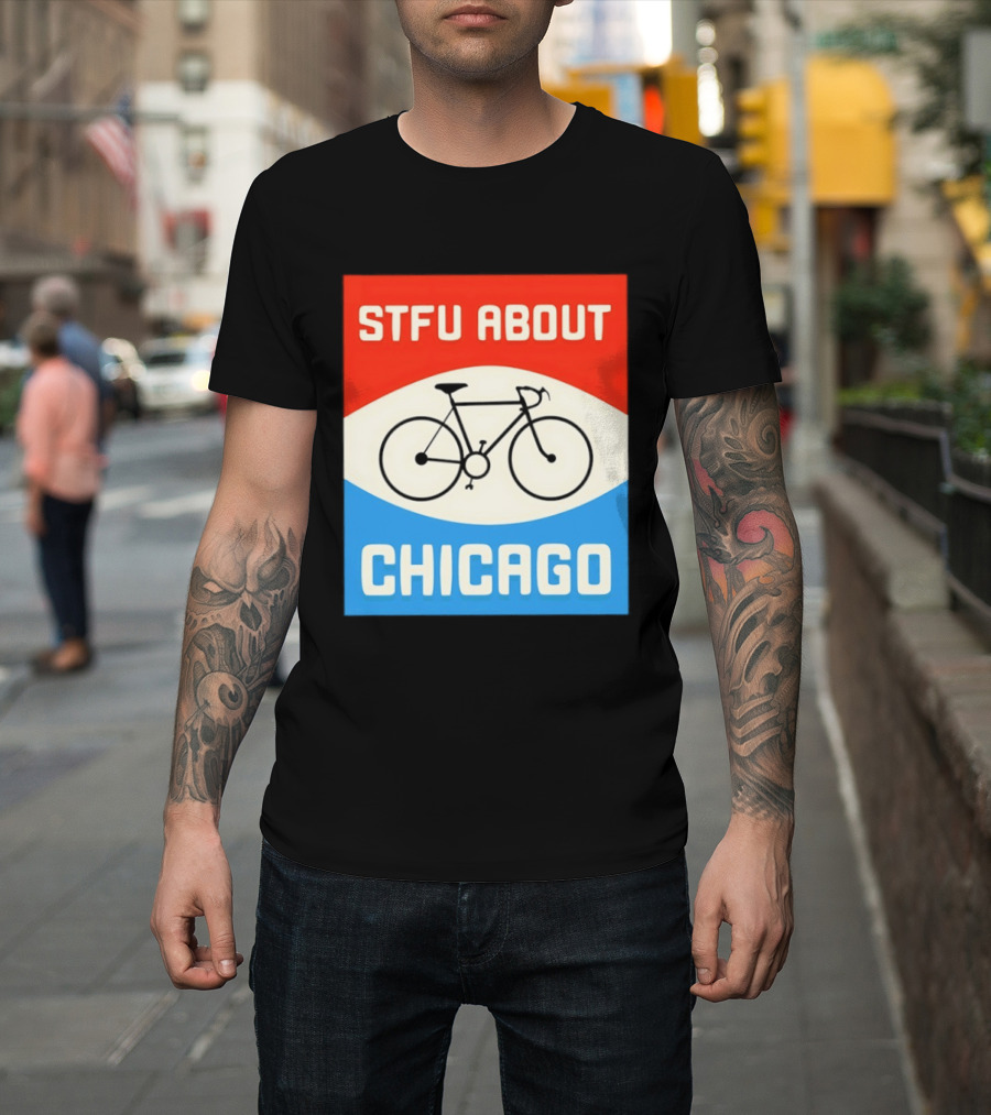 STFU About Chicago Bikes T-Shirt