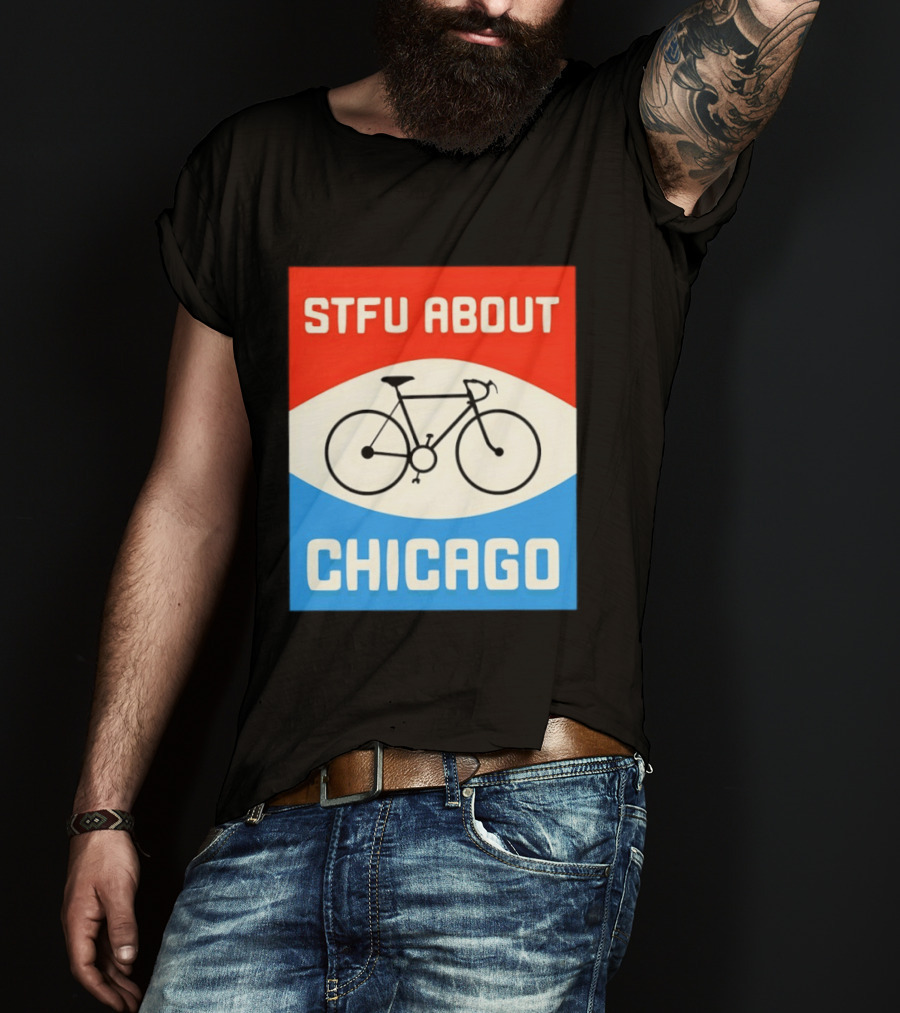 STFU About Chicago Bikes T-Shirt