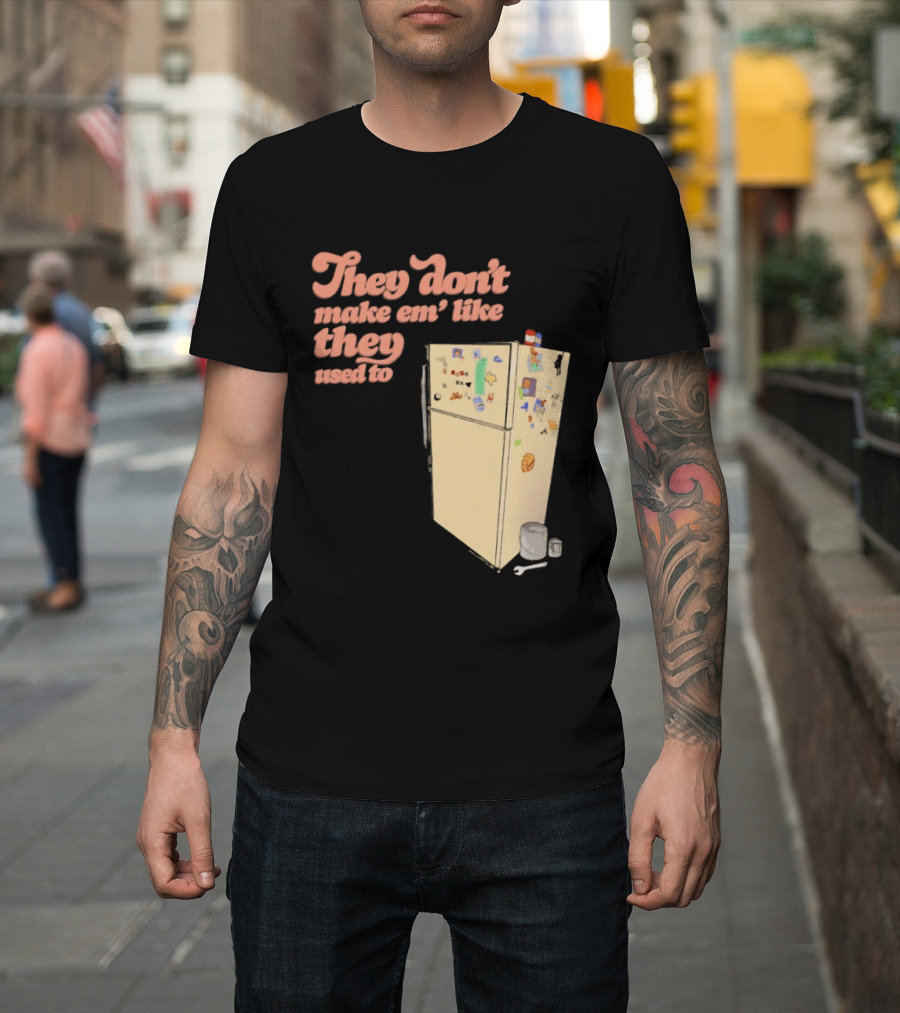 They Don't Make Em' Like They Used To Refrigerator Retro Nostalgia Decor T-Shirt
