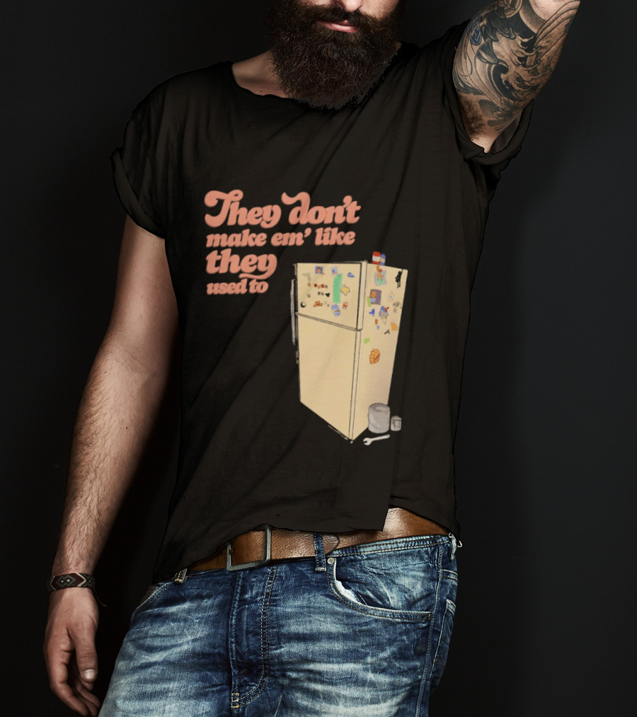They Don't Make Em' Like They Used To Refrigerator Retro Nostalgia Decor T-Shirt