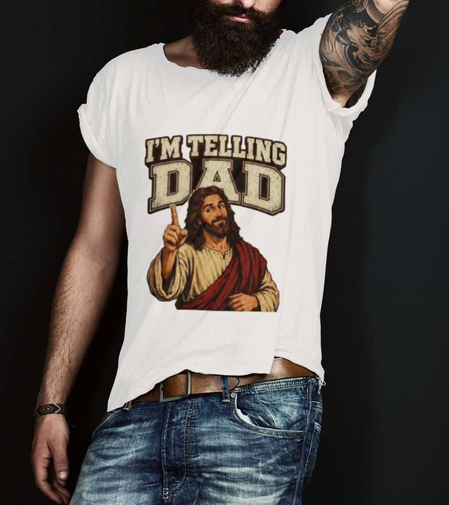 Christian I'm Telling Dad Jesus T-Shirt