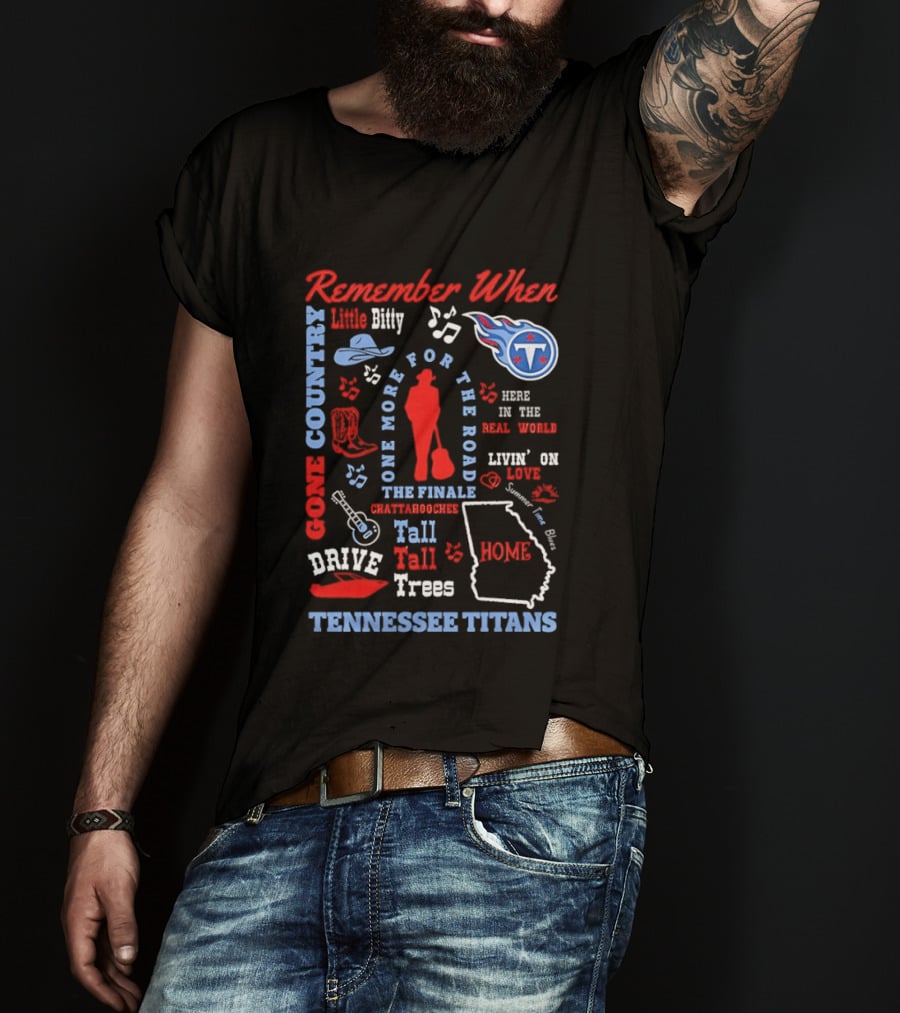 Tennessee Titans Alan Jackson Remember When Little Bitty Here In The Real World Country Music Home Tall Tall Trees T-Shirt