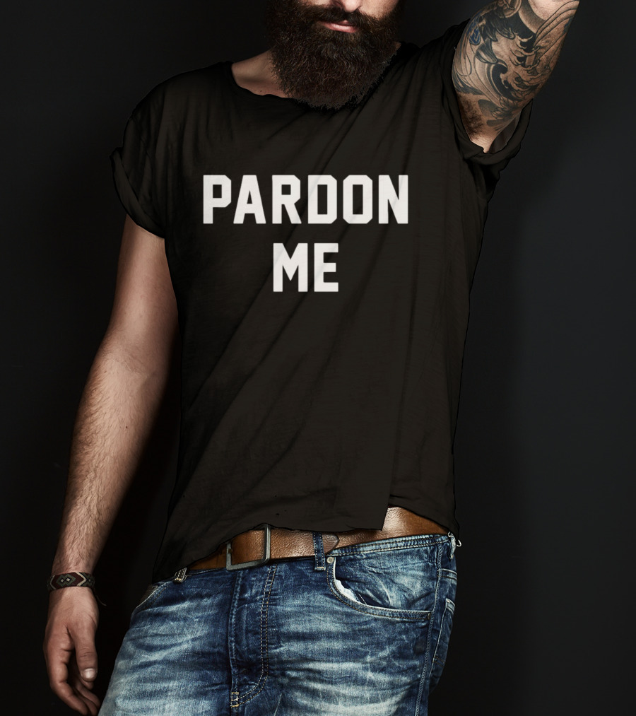 Pardon Me T-Shirt