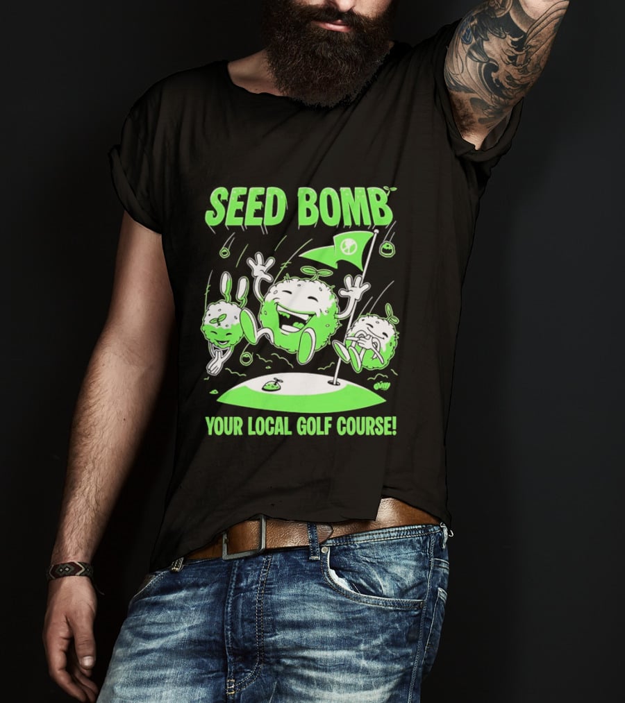 Seed Bomb Your Local Golf Course Eco Protest T-Shirt