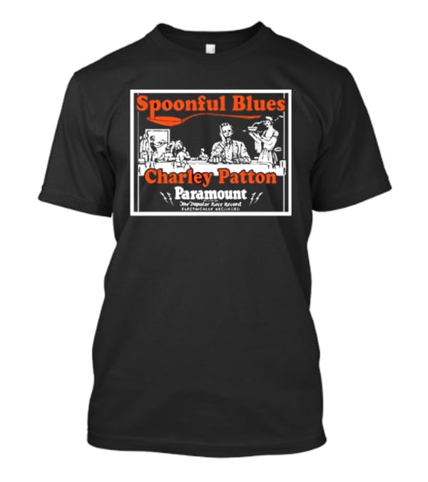 Spoonful Blues Charley Patton Paramount The Country Blues Singer Delta Music T-Shirt