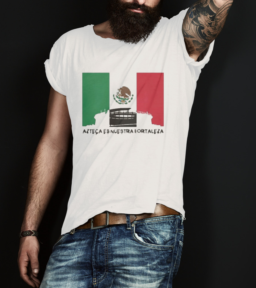 Azteca Es Nuestra Fortaleza Estadio Bandera México T-Shirt