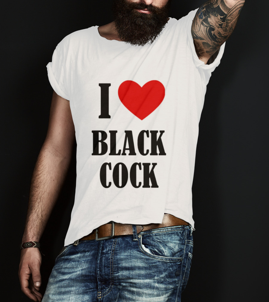 I Heart Black Cock Humor T-Shirt