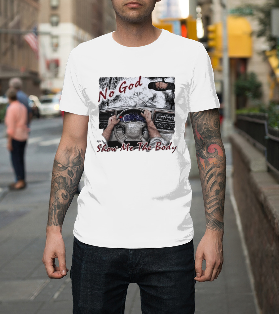 No God Show Me The Body Steering Wheel Driving Scene T-Shirt
