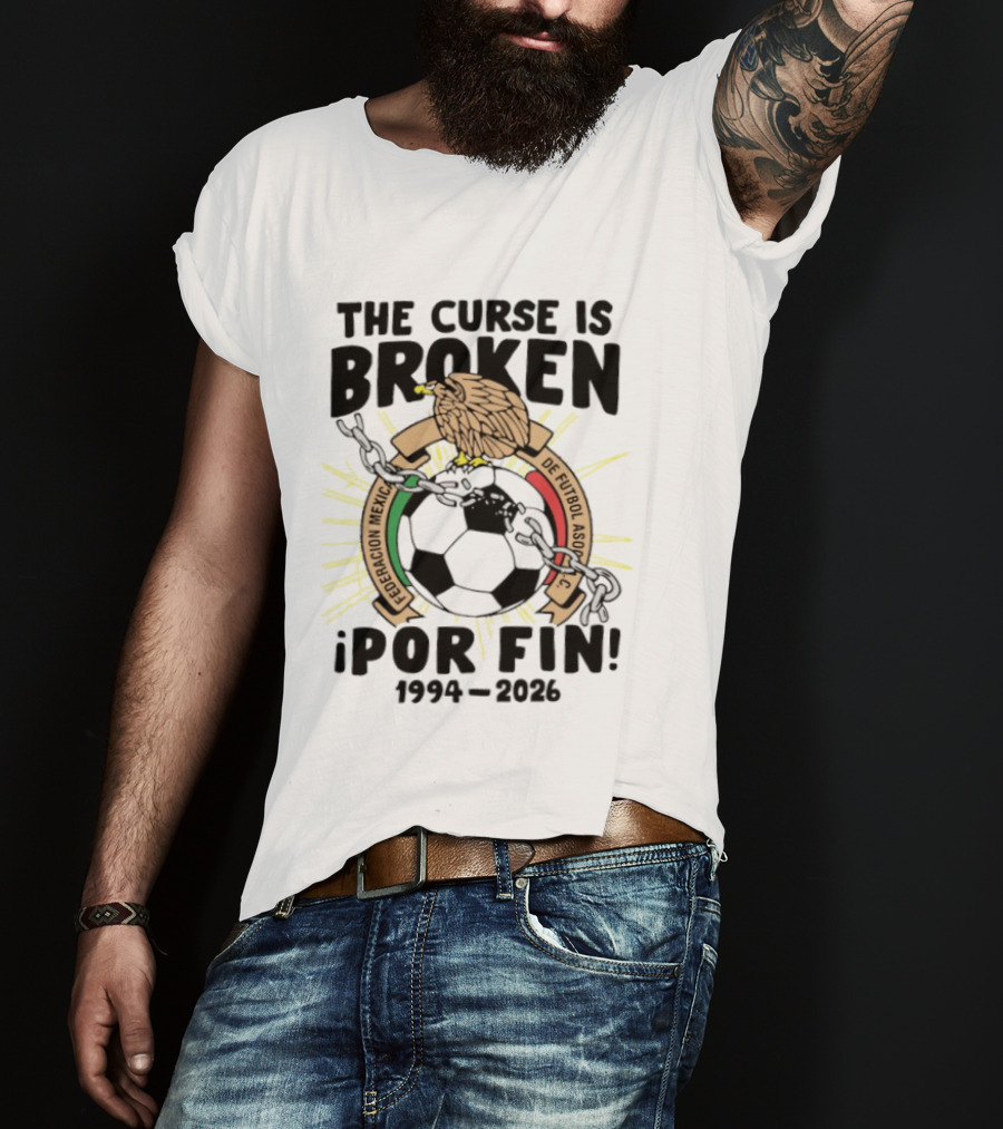 The Curse Is Broken Federacion Mexicana De Futbol Por Fin 1994 2026 T-Shirt