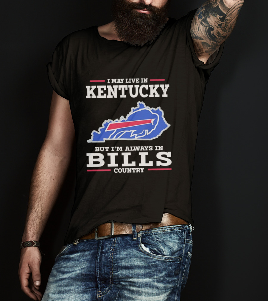 I May Live In Kentucky But I'm Always In Bills Country Buffalo Map T-Shirt