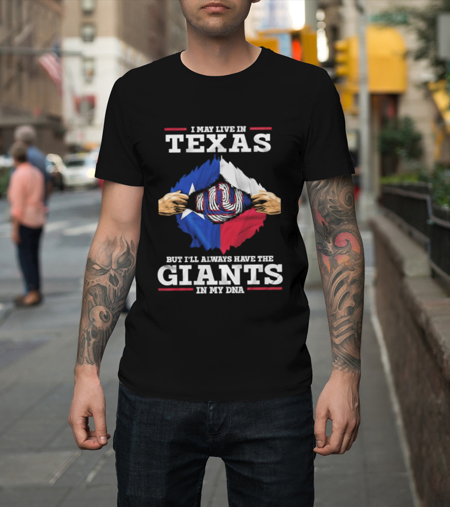 I May Live In Texas But I'll Always Have The Giants In My DNA T-Shirt